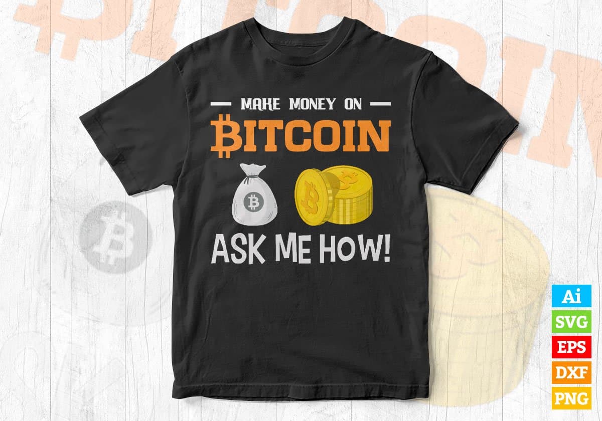 Make Money On Ask Me How Crypto Btc Bitcoin Editable Vector T-shirt Design in Ai Svg Files