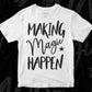 Making Magic Happen Quotes T shirt Design In Png Svg Cutting Printable Files