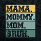 Mama Mommy Mom Bruh Mother's Day Vector T-shirt Design in Ai Svg Png Cutting Printable Files