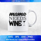 Mama Needs Wine Mom Mother's Day T shirt Design In Png Svg Cutting Printable Files