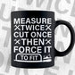 Measure Twice Cut Once Then Force It To Fit Woodworker Editable Vector T-shirt Design in Ai Png Svg Files