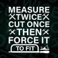 Measure Twice Cut Once Then Force It To Fit Woodworker Editable Vector T-shirt Design in Ai Png Svg Files
