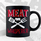 Meat Whisperer Funny BBQ Butcher Chef Life T shirt Design Ai Png Svg Cricut Files