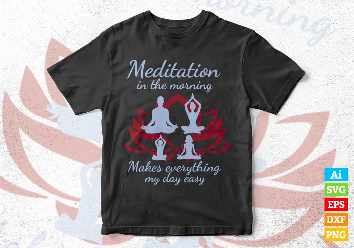 Meditation in The Morning Makes Everything My days Easy Vector T-shirt Design in Ai Svg Png Files