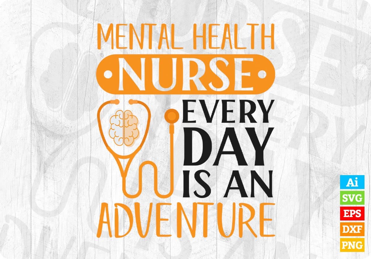 Mental Health Nurse Every Day Is An Adventure Nursing T shirt Design Svg Cutting Printable Files