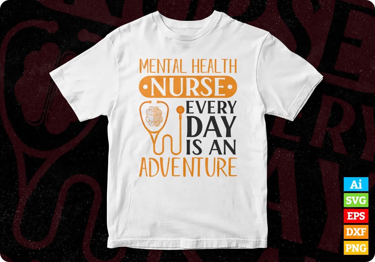 Mental Health Nurse Every Day Is An Adventure Nursing T shirt Design Svg Cutting Printable Files