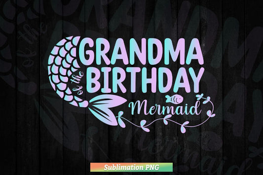Mermaid Grandma Birthday Png Sublimation Files.