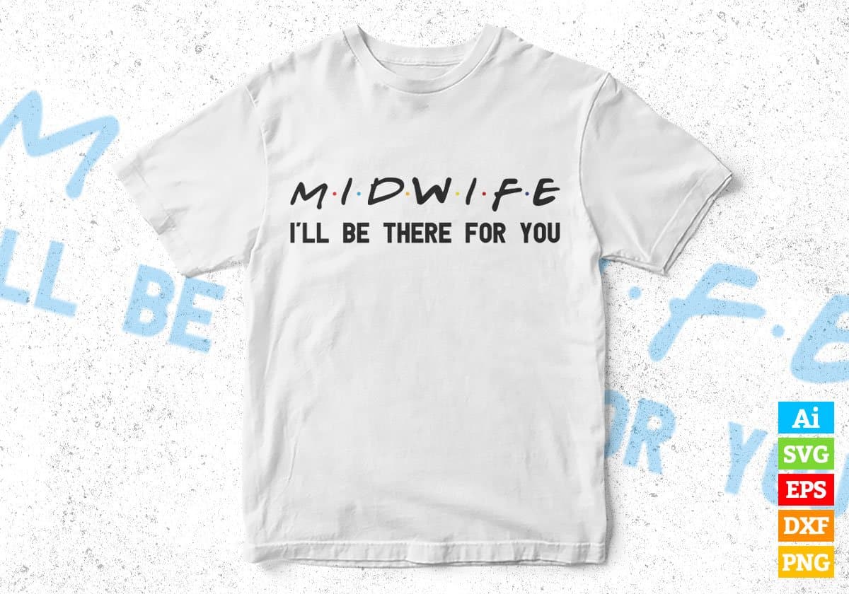 Midwife I'll Be There For You Editable Vector T-shirt Designs Png Svg Files