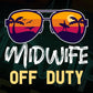 Midwife Off Duty With Sunglass Funny Summer Gift Editable Vector T-shirt Designs Png Svg Files