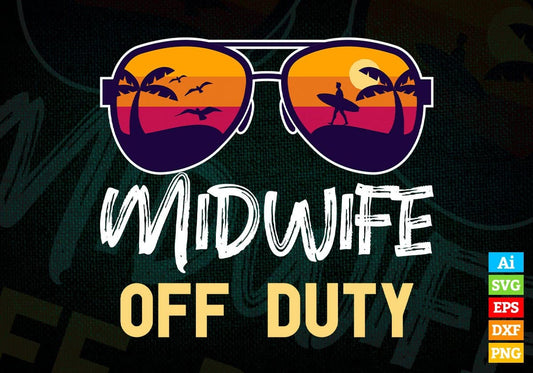 Midwife Off Duty With Sunglass Funny Summer Gift Editable Vector T-shirt Designs Png Svg Files