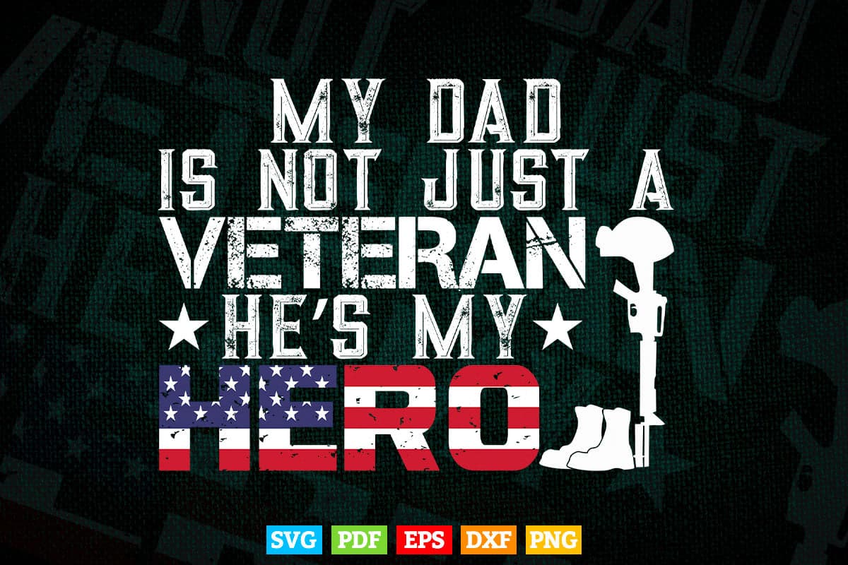 Military Family Veteran Support My Dad US Veteran My Hero 4th of July In Svg Png Files.