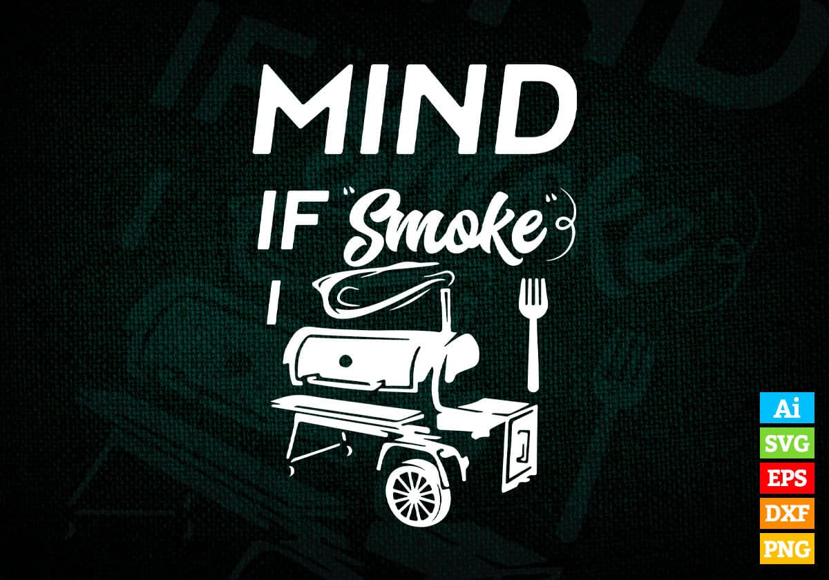 Mind If I Smoke BBQ Lover Avid Smoker Mens Editable Vector T shirt Design in Ai Png Svg Files.