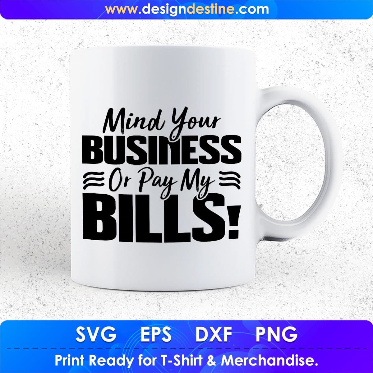Mind Your Business Or Pay My Bills Quotes T shirt Design In Png Svg Cutting Printable Files