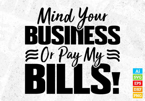 products/mind-your-business-or-pay-my-bills-quotes-t-shirt-design-in-png-svg-cutting-printable-803.jpg