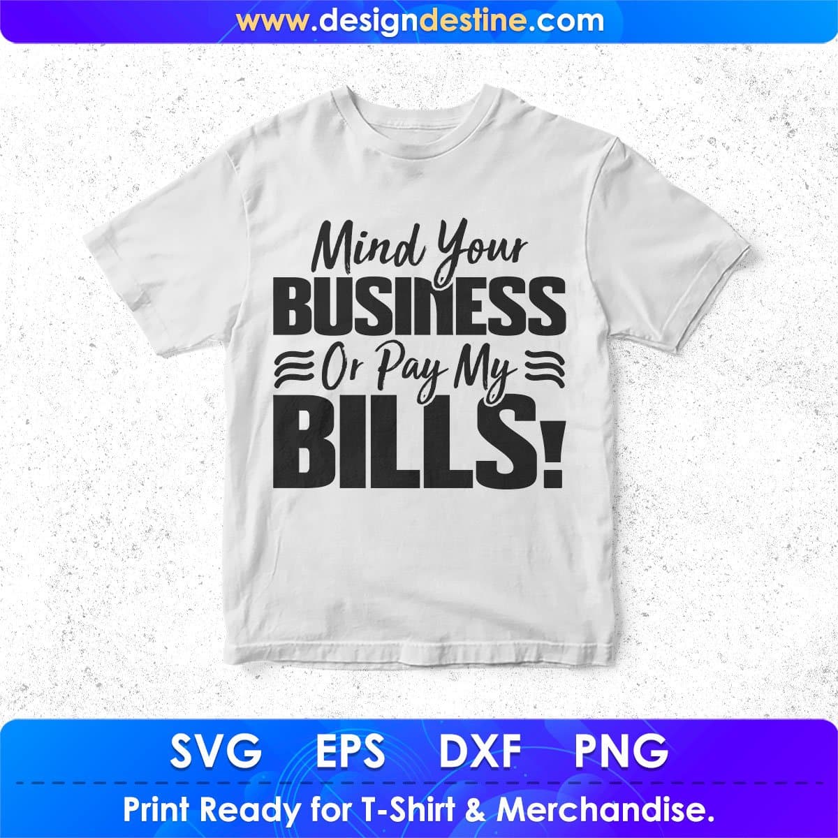 Mind Your Business Or Pay My Bills Quotes T shirt Design In Svg