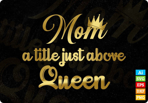 products/mom-a-title-just-above-queen-mothers-day-t-shirt-design-in-png-svg-printable-files-190.jpg