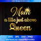 Mom A Title Just Above Queen Mother's Day T shirt Design In Png Svg Printable Files