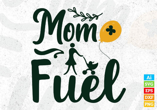 Mom Fuel Mother's Day T shirt Design In Svg Png Cutting Printable Files