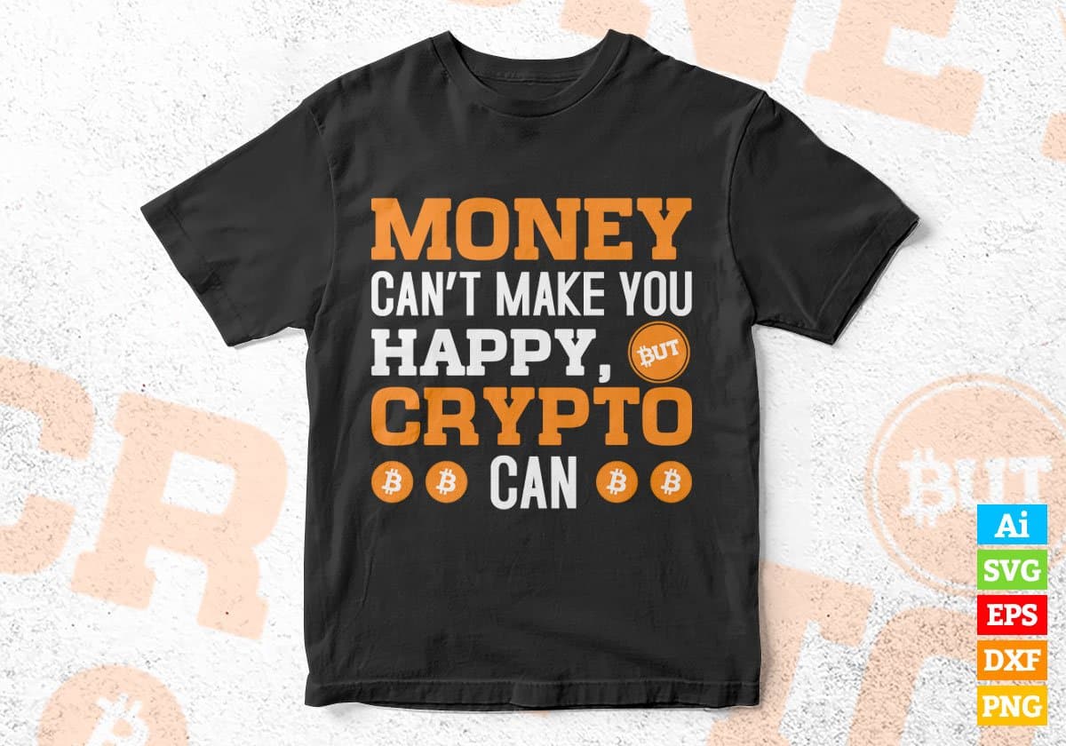 Money Can't make You Happy Crypto Can Btc Bitcoin Editable Vector T-shirt Design in Ai Svg Files