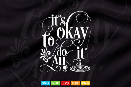 Motivation Calligraphy It's Okay To Do It All Svg T shirt Design.