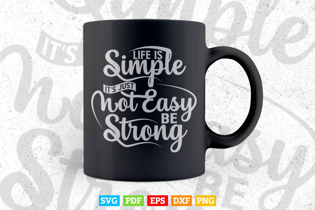 Motivation Life Is Simple It's Not Easy Be Strong Svg T shirt Design.