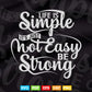 Motivation Life Is Simple It's Not Easy Be Strong Svg T shirt Design.