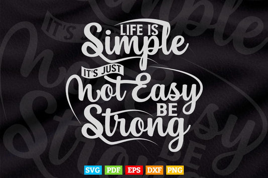 Motivation Life Is Simple It's Not Easy Be Strong Svg T shirt Design.