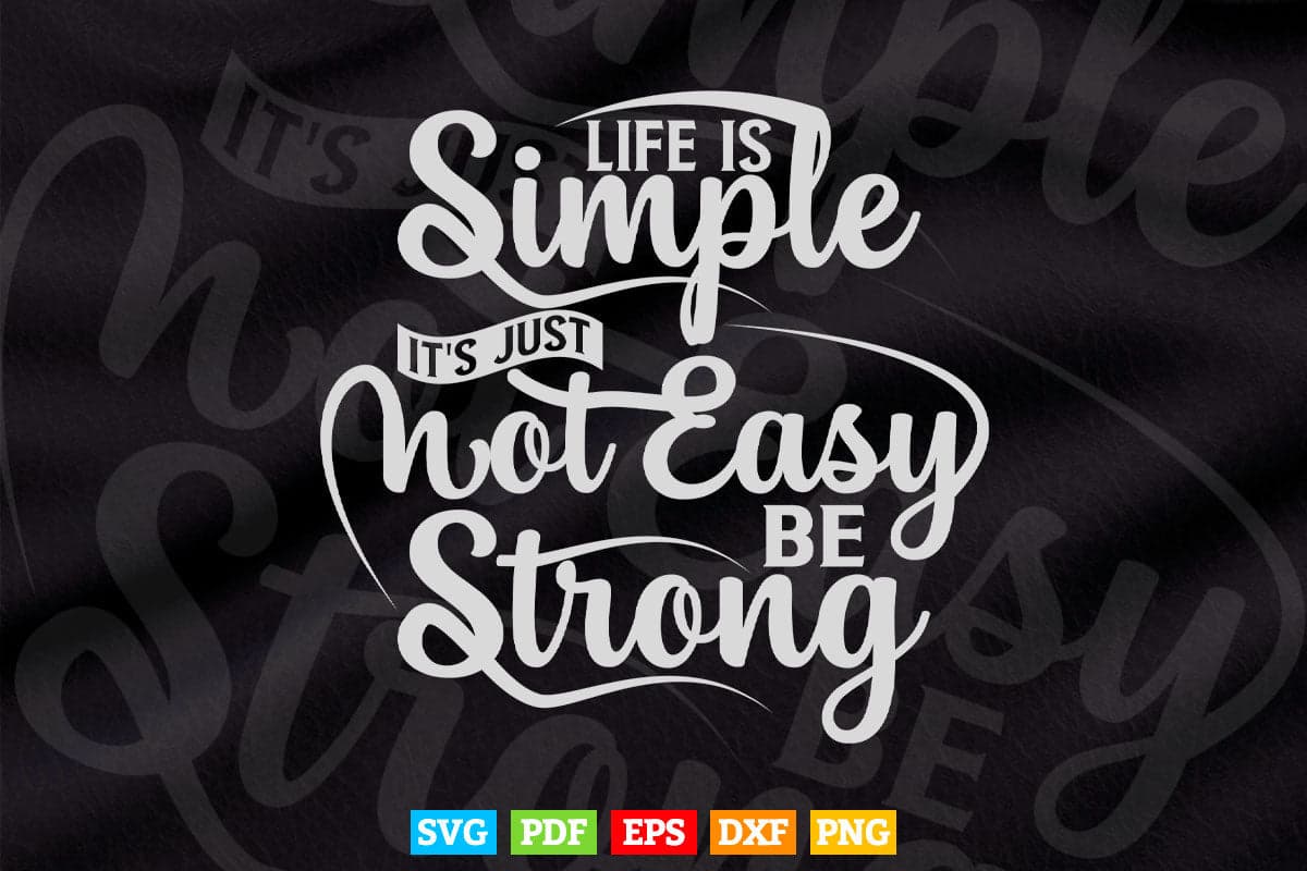 Motivation Life Is Simple It's Not Easy Be Strong Svg T shirt Design.