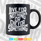 Motivation Live For Nothing Or Die For Something Typography Svg T shirt Design.
