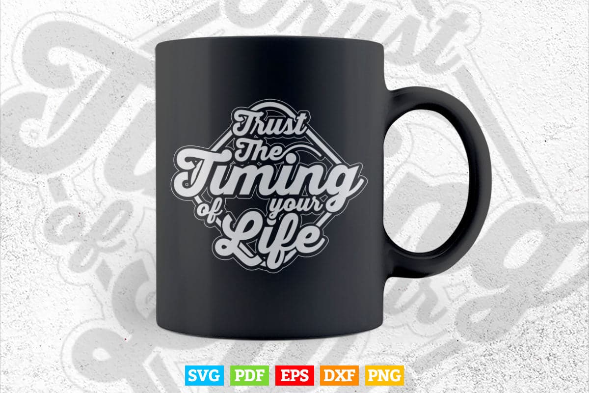 Motivational Calligraphy Trust The Timing Of Your Life Svg T shirt Design.