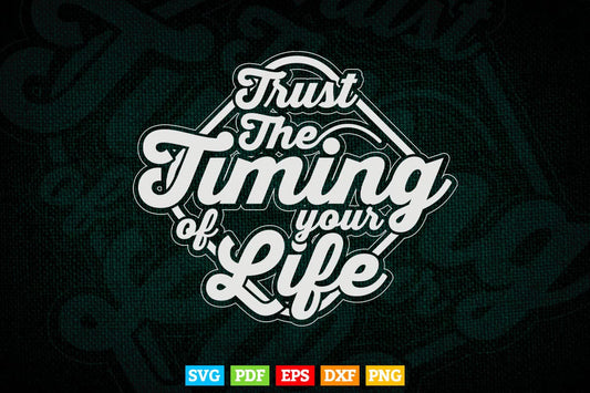 Motivational Calligraphy Trust The Timing Of Your Life Svg T shirt Design.