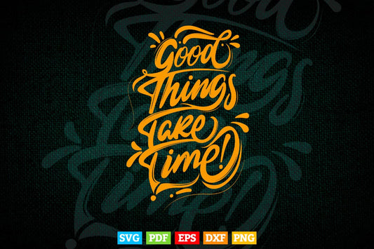 Motivational Good Things Take Time Svg T shirt Design.