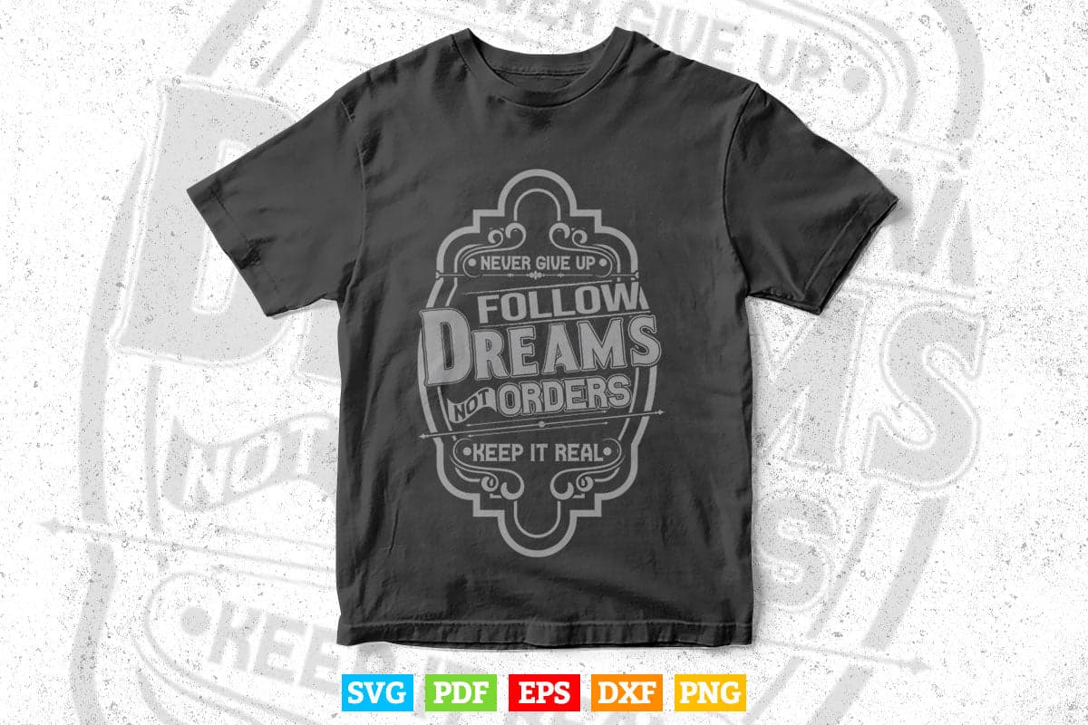 Motivational Never Give Up Follow Dreams Typography Svg T shirt Design.
