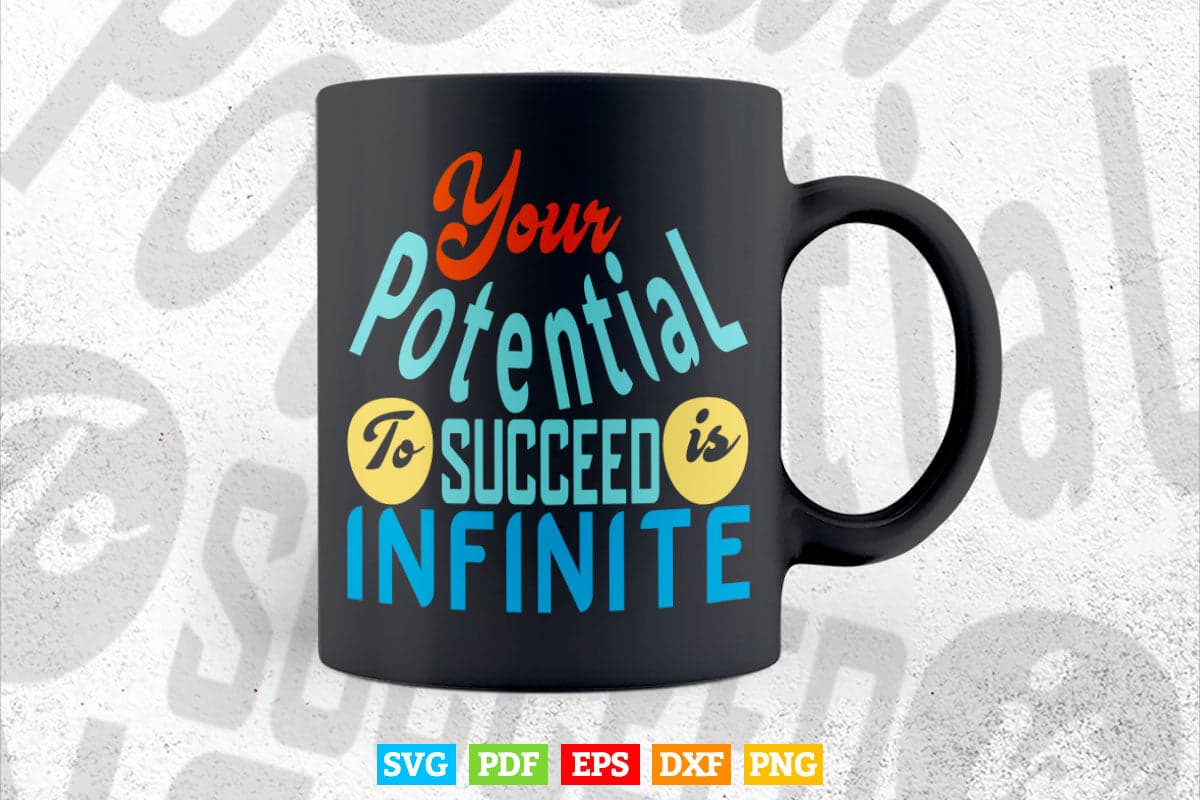 Motivational Quotes Calligraphy Your Potential Succeed Infinite Svg T shirt Design.