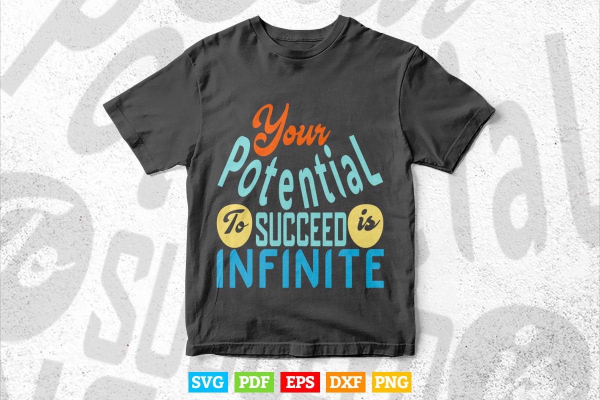 Motivational Quotes Calligraphy Your Potential Succeed Infinite Svg T shirt Design.