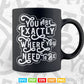Motivational Quotes You are Exactly Where You need to Be Svg T shirt Design.