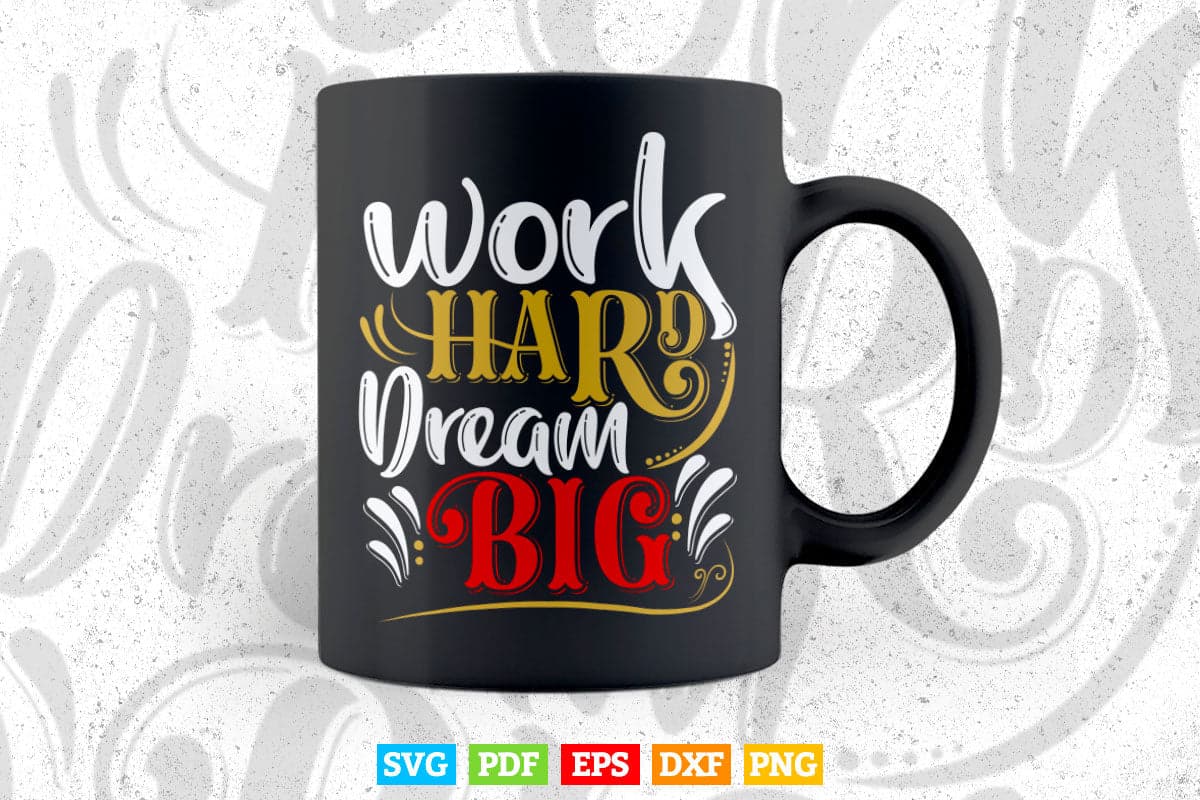 Motivational Work hard Dream Big Typography Svg T shirt Design.