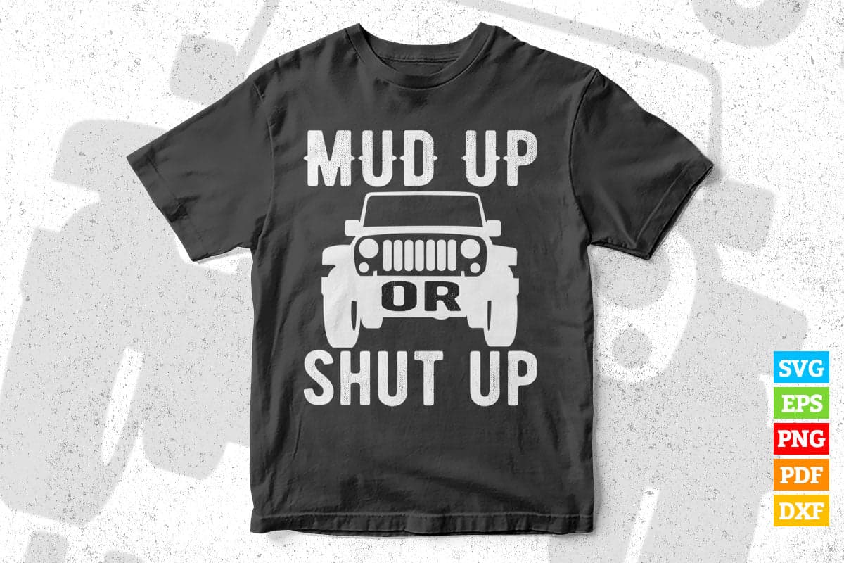 Mud Up Or Shut Up Off Road Race T shirt Design Png Svg Printable Files
