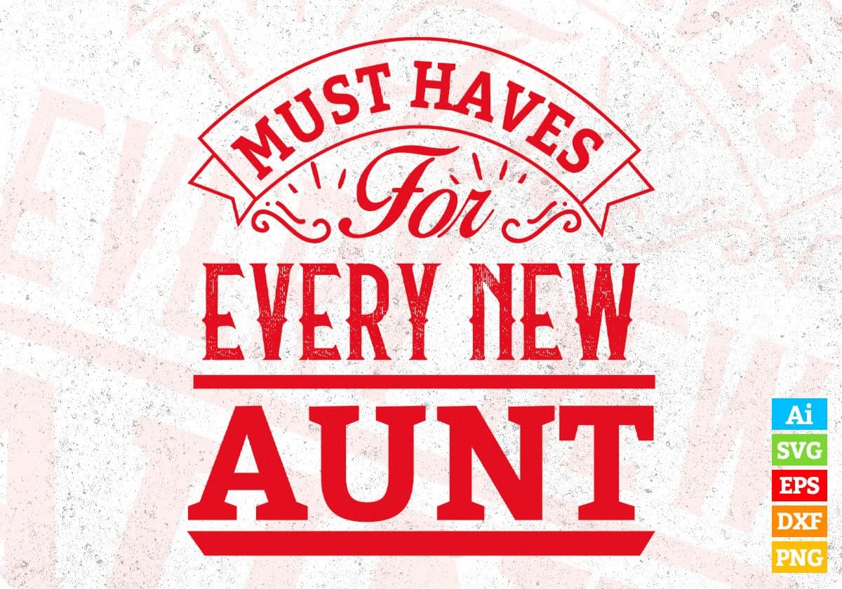 Must Haves For Every New Aunt Aunty Editable T shirt Design Svg Cutting Printable Files