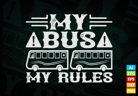 My Bus My Rules School Bus Driver Editable Vector T-shirt Design in Ai Svg Files