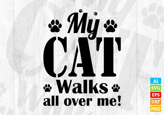 My Cat Walks all over me Funny Women Editable T-shirt Design in Ai Png Svg Cutting Printable Files