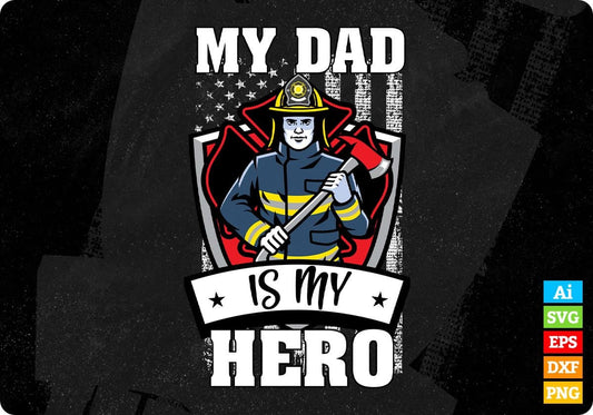 My Dad is My Hero Firefighter Editable T shirt Design In Ai Png Svg Cutting Printable Files