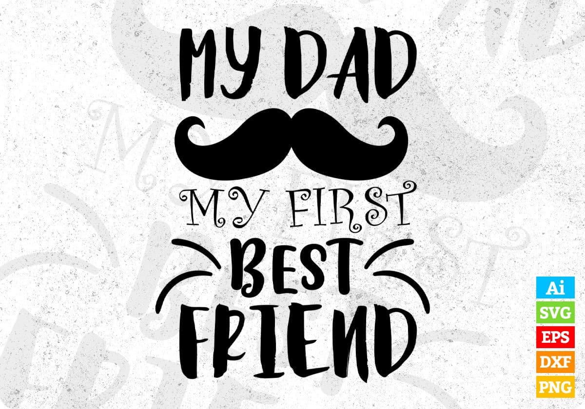 My Dad My First Best Friend Father's Day Editable T-shirt Design in Ai Svg Files