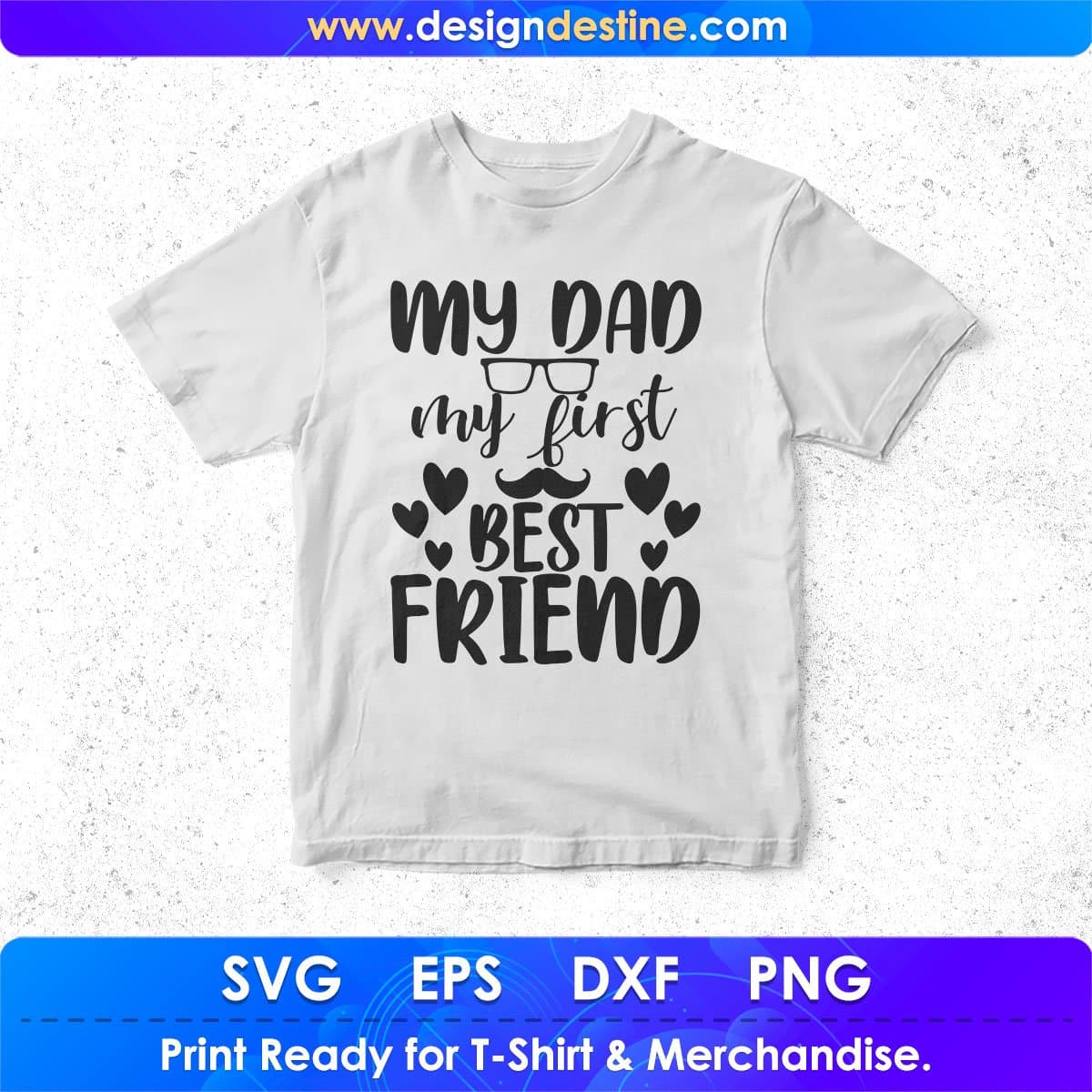 My Dad My First Best Friend Father's Day T shirt Design In Svg Png Cutting Printable Files