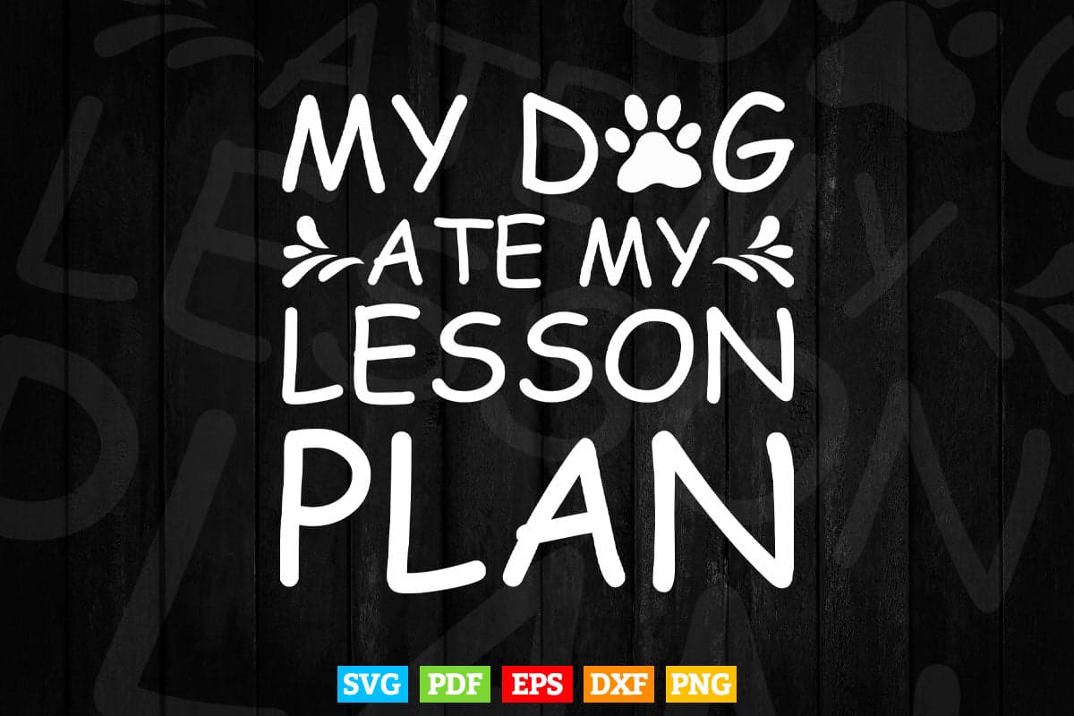 My Dog Ate My Lesson Plan Dog Mom Svg T shirt Design.