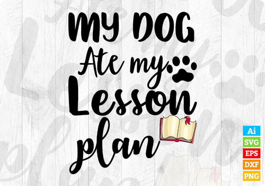 My Dog Ate My Lesson Plan Editable T shirt Design In Ai Svg Png Cutting Printable Files