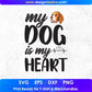 My Dog Is my Heart Animal T shirt Design In Svg Png Cutting Printable Files