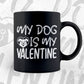 My Dog Is My Valentine Valentine's Day Editable Vector T-shirt Design in Ai Svg Png Files