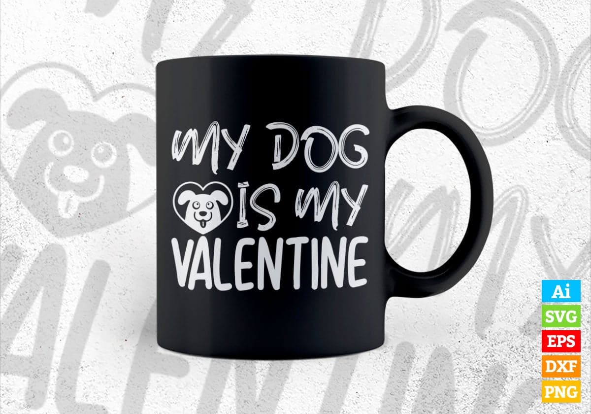 My Dog Is My Valentine Valentine's Day Editable Vector T-shirt Design in Ai Svg Png Files