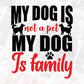 My Dog Is Not A Pet My Dog Is Family Animal T shirt Design In Svg Png Cutting Printable Files